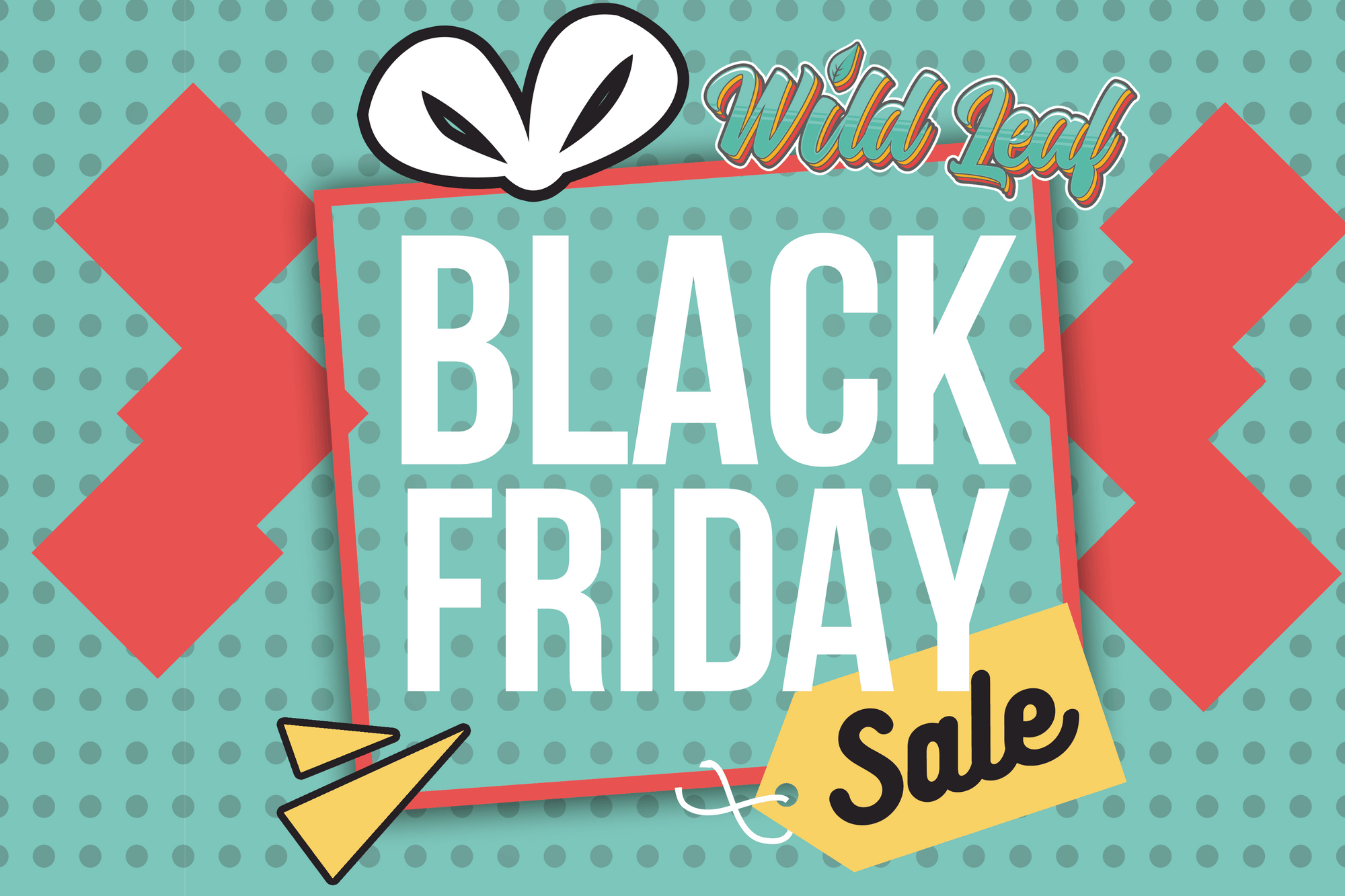 Black Friday Sales! - Wild Leaf